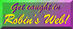 Get Caught in Robin's Web - Something for Everyone!   www.robinsweb.com